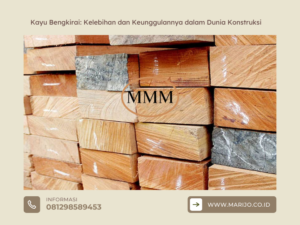 Kayu Bengkirai: Kelebihan dan Keunggulannya dalam Dunia Konstruksi