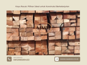 Kayu Racuk Pilihan Ideal untuk Konstruksi Berkelanjutan