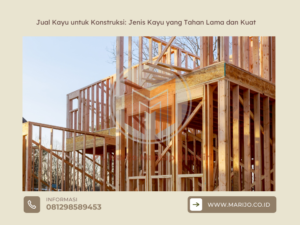 Jual Kayu untuk Konstruksi Jenis Kayu yang Tahan Lama dan Kuat