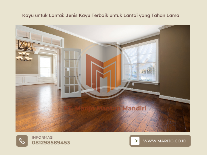 Kayu untuk Lantai Jenis Kayu Terbaik untuk Lantai yang Tahan Lama