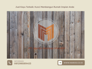 Jual Kayu Terbaik Kunci Membangun Rumah Impian Anda