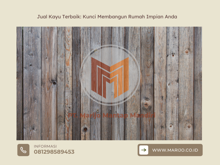 Jual Kayu Terbaik Kunci Membangun Rumah Impian Anda