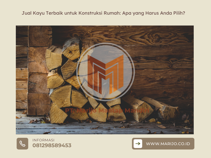 Jual Kayu Terbaik untuk Konstruksi Rumah Apa yang Harus Anda Pilih