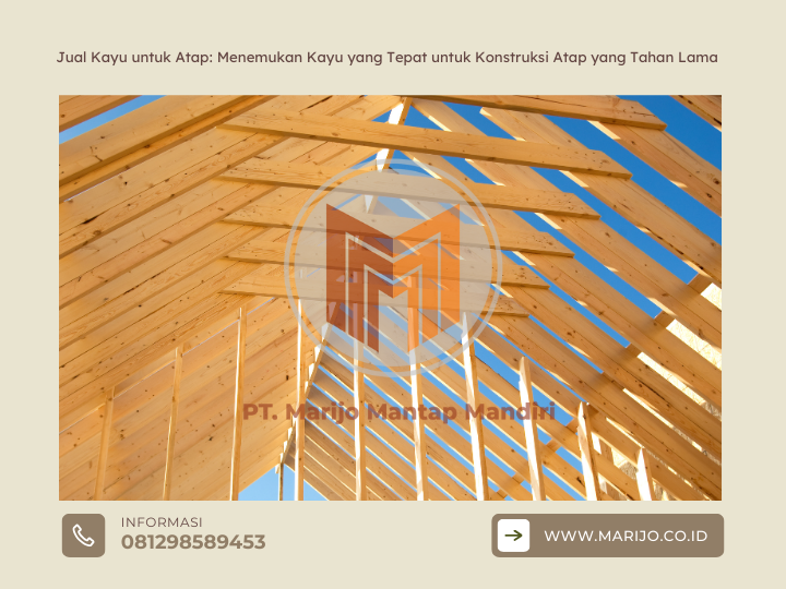 Jual Kayu untuk Atap Menemukan Kayu yang Tepat untuk Konstruksi Atap yang Tahan Lama