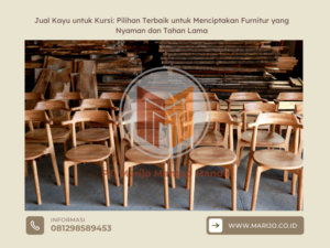 Jual Kayu untuk Kursi Pilihan Terbaik untuk Menciptakan Furnitur yang Nyaman dan Tahan Lama