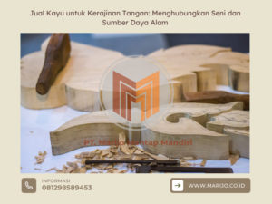 Jual Kayu untuk Kerajinan Tangan Menghubungkan Seni dan Sumber Daya Alam